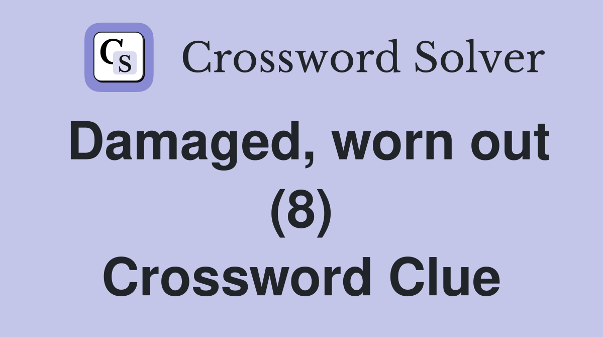 Damaged, worn out (8) Crossword Clue Answers Crossword Solver